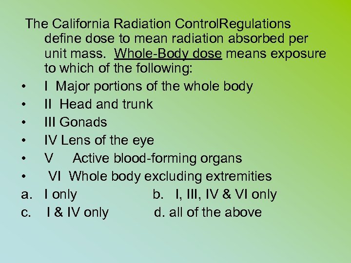 The California Radiation Control. Regulations define dose to mean radiation absorbed per unit mass.