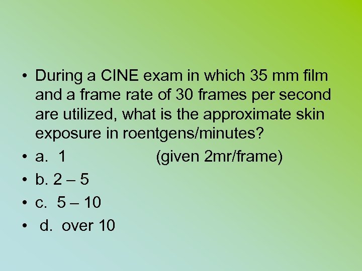  • During a CINE exam in which 35 mm film and a frame