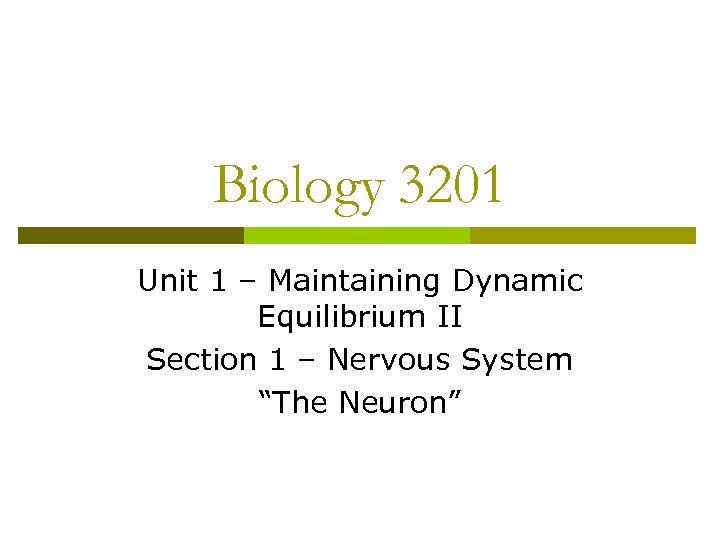 Biology 3201 Unit 1 – Maintaining Dynamic Equilibrium II Section 1 – Nervous System