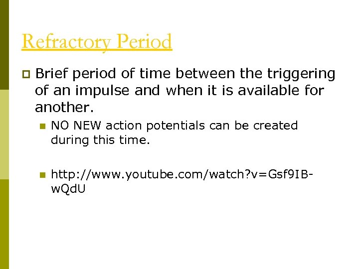 Refractory Period p Brief period of time between the triggering of an impulse and