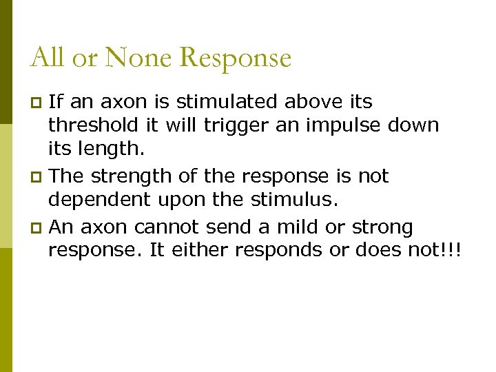 All or None Response If an axon is stimulated above its threshold it will