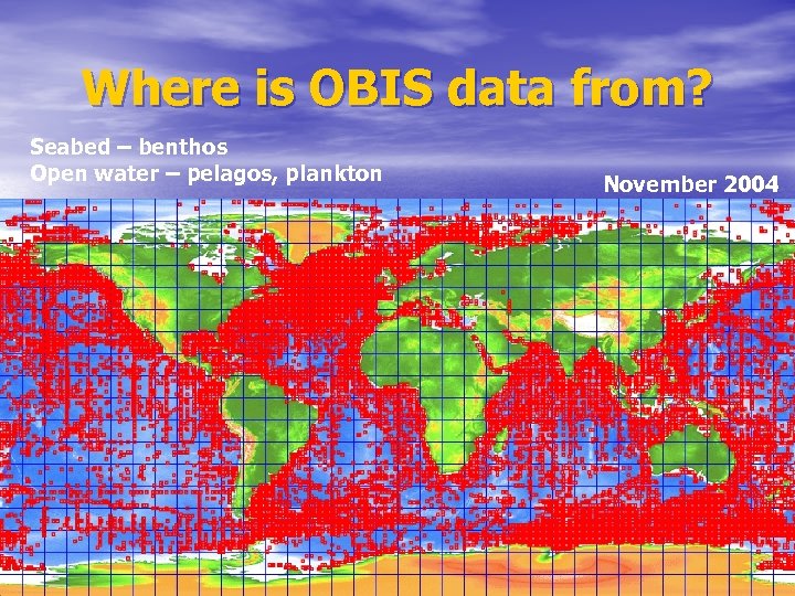 Where is OBIS data from? Seabed – benthos Open water – pelagos, plankton November