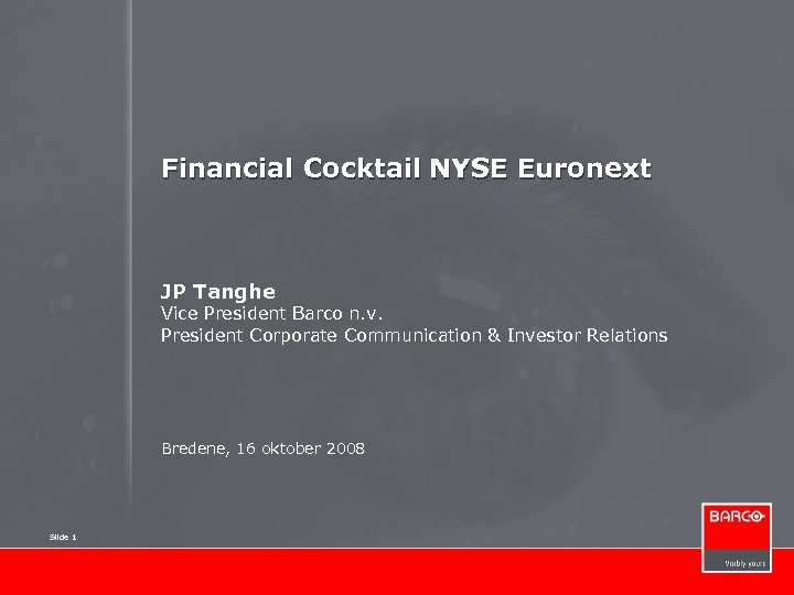 Financial Cocktail NYSE Euronext JP Tanghe Vice President Barco n. v. President Corporate Communication