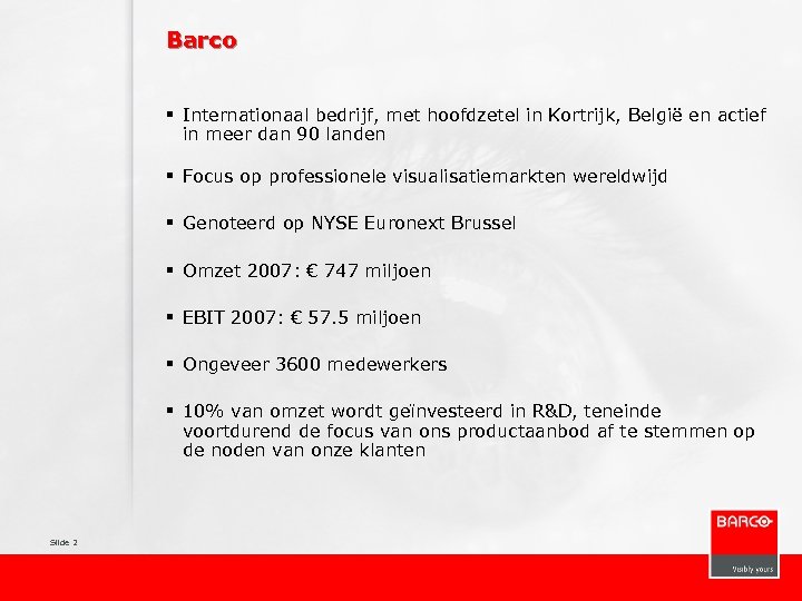 Barco § Internationaal bedrijf, met hoofdzetel in Kortrijk, België en actief in meer dan