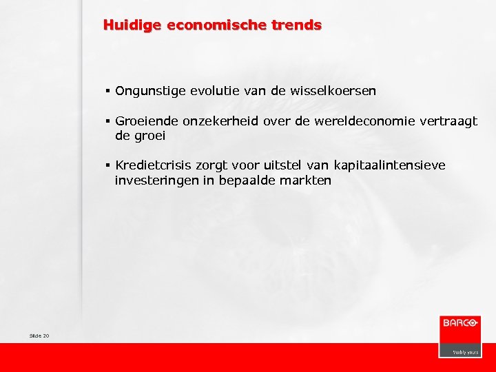 Huidige economische trends § Ongunstige evolutie van de wisselkoersen § Groeiende onzekerheid over de