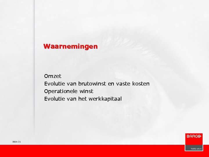 Waarnemingen Omzet Evolutie van brutowinst en vaste kosten Operationele winst Evolutie van het werkkapitaal
