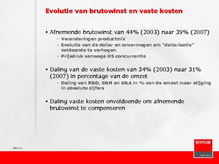 Evolutie van brutowinst en vaste kosten § Afnemende brutowinst van 44% (2003) naar 39%