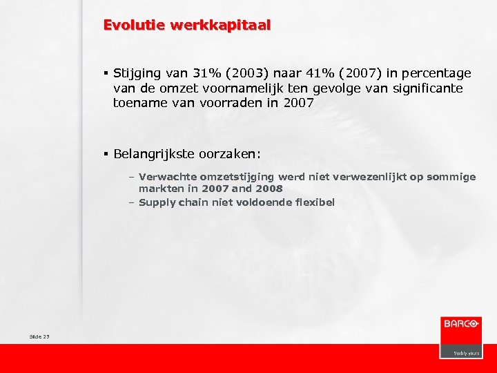 Evolutie werkkapitaal § Stijging van 31% (2003) naar 41% (2007) in percentage van de