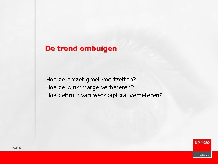 De trend ombuigen Hoe de omzet groei voortzetten? Hoe de winstmarge verbeteren? Hoe gebruik