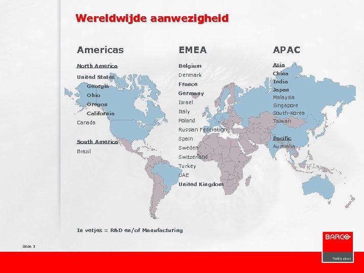 Wereldwijde aanwezigheid Americas EMEA APAC North America Belgium Asia United States Denmark China Georgia