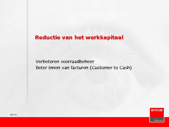 Reductie van het werkkapitaal Verbeteren voorraadbeheer Beter innen van facturen (Customer to Cash) Slide