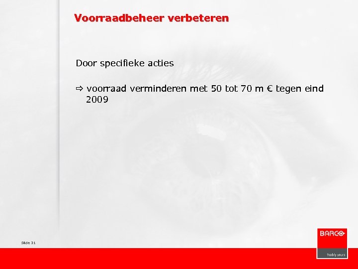 Voorraadbeheer verbeteren Door specifieke acties voorraad verminderen met 50 tot 70 m € tegen