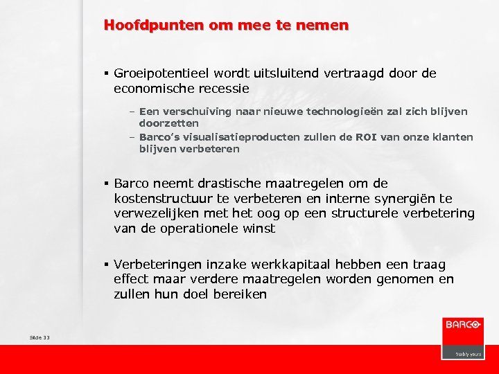 Hoofdpunten om mee te nemen § Groeipotentieel wordt uitsluitend vertraagd door de economische recessie