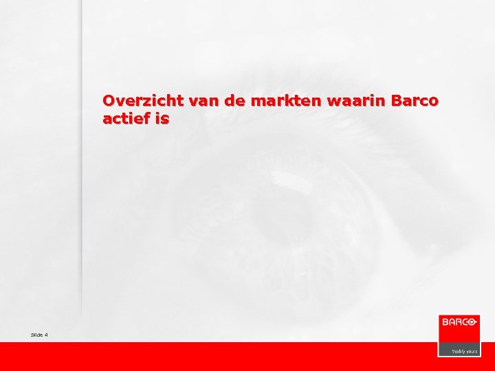 Overzicht van de markten waarin Barco actief is Slide 4 