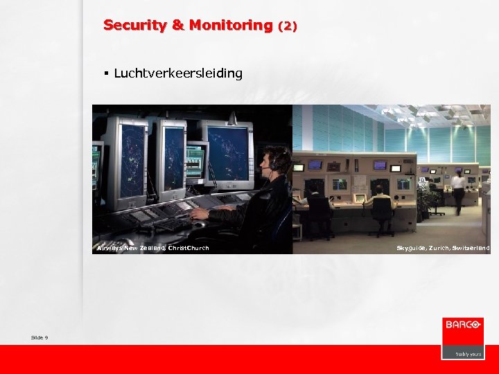 Security & Monitoring (2) § Luchtverkeersleiding Airways New Zealand, Christ. Church Slide 9 Skyguide,