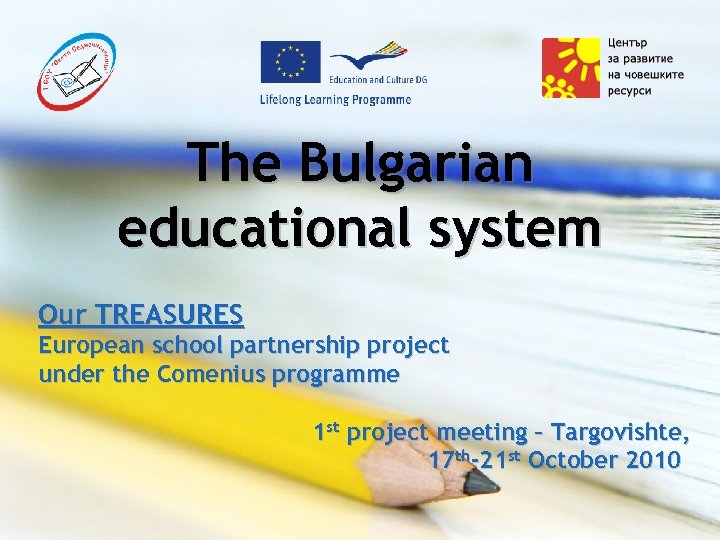 The Bulgarian educational system Our TREASURES European school partnership project under the Comenius programme