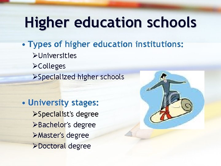 Higher education schools • Types of higher education institutions: ØUniversities ØColleges ØSpecialized higher schools