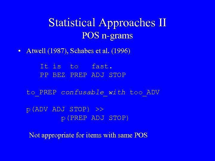 Statistical Approaches II POS n-grams • Atwell (1987), Schabes et al. (1996) It is