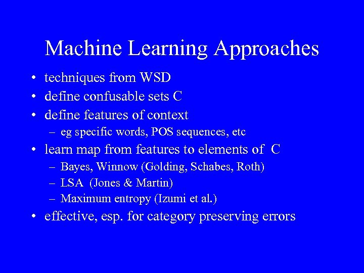 Machine Learning Approaches • techniques from WSD • define confusable sets C • define