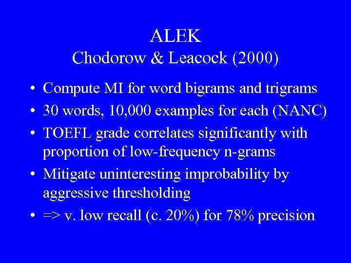 ALEK Chodorow & Leacock (2000) • Compute MI for word bigrams and trigrams •