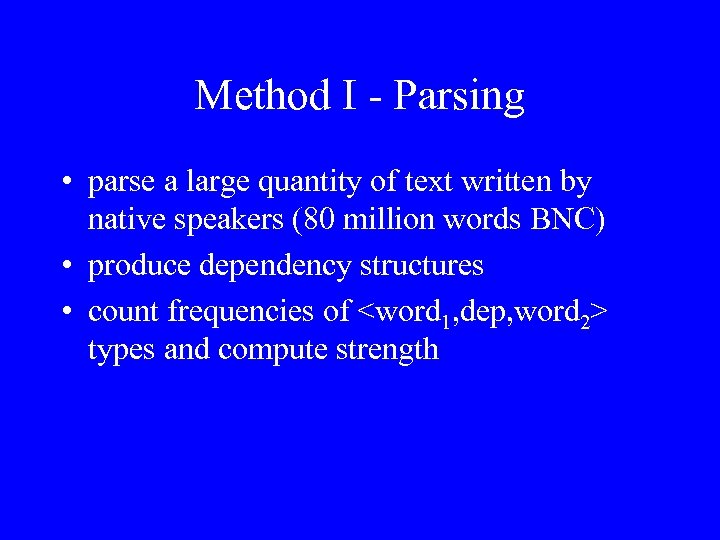 Method I - Parsing • parse a large quantity of text written by native