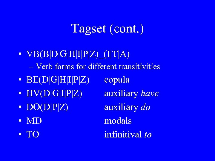 Tagset (cont. ) • VB(B|D|G|H|I|P|Z)_(I|T|A) – Verb forms for different transitivities • • •