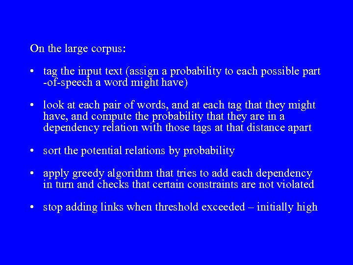 On the large corpus: • tag the input text (assign a probability to each