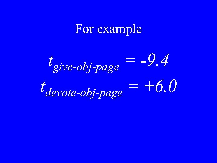 For example tgive-obj-page = -9. 4 tdevote-obj-page = +6. 0 