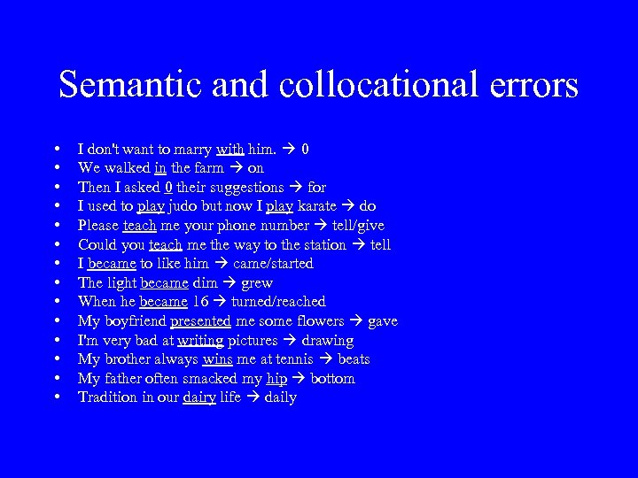 Semantic and collocational errors • • • • I don't want to marry with