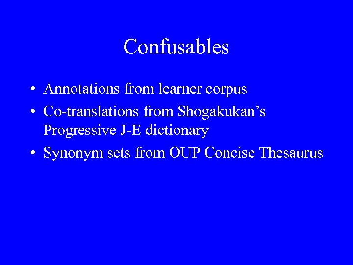 Confusables • Annotations from learner corpus • Co-translations from Shogakukan’s Progressive J-E dictionary •