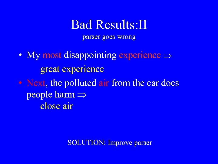 Bad Results: II parser goes wrong • My most disappointing experience great experience •