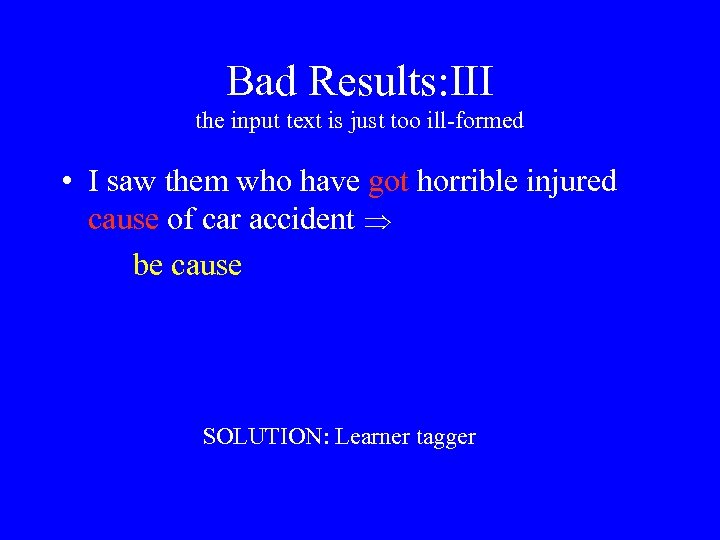 Bad Results: III the input text is just too ill-formed • I saw them