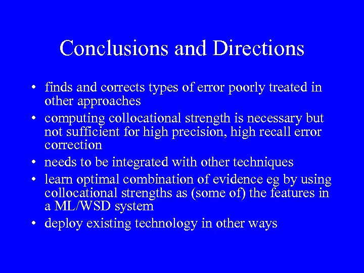 Conclusions and Directions • finds and corrects types of error poorly treated in other