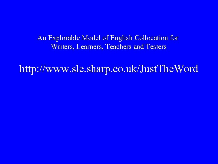 An Explorable Model of English Collocation for Writers, Learners, Teachers and Testers http: //www.