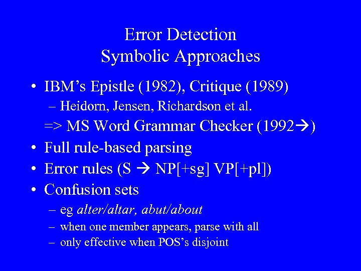 Error Detection Symbolic Approaches • IBM’s Epistle (1982), Critique (1989) – Heidorn, Jensen, Richardson