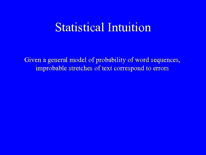 Statistical Intuition Given a general model of probability of word sequences, improbable stretches of