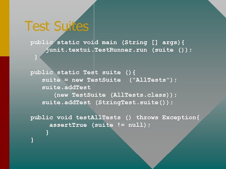 Test Suites public static void main (String [] args){ junit. textui. Test. Runner. run