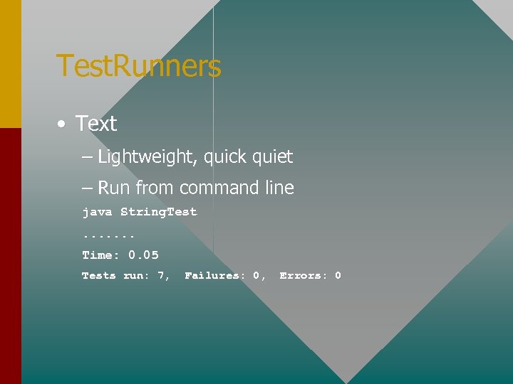 Test. Runners • Text – Lightweight, quick quiet – Run from command line java