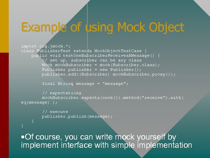 Example of using Mock Object import org. jmock. *; class Publisher. Test extends Mock.