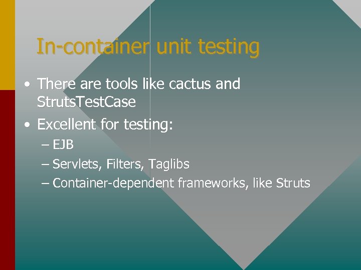 In-container unit testing • There are tools like cactus and Struts. Test. Case •