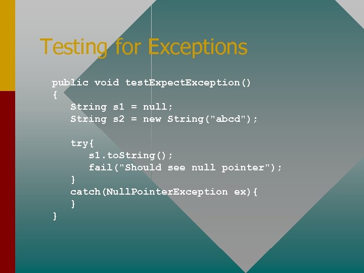 Testing for Exceptions public void test. Expect. Exception() { String s 1 = null;