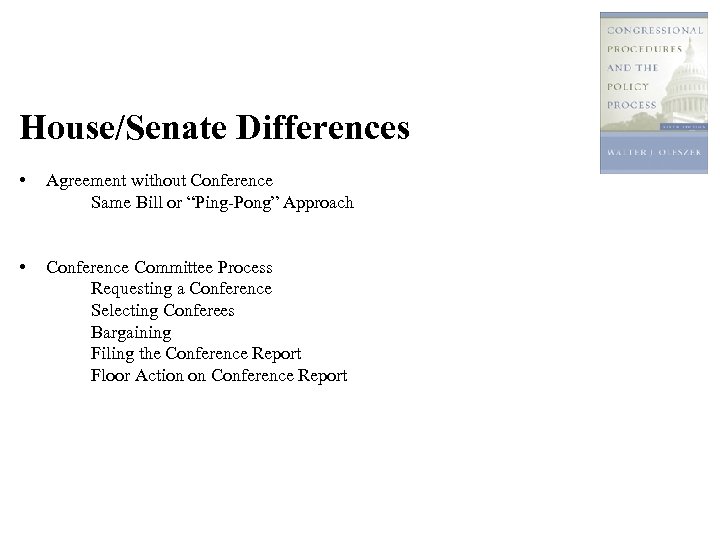 House/Senate Differences • Agreement without Conference Same Bill or “Ping-Pong” Approach • Conference Committee