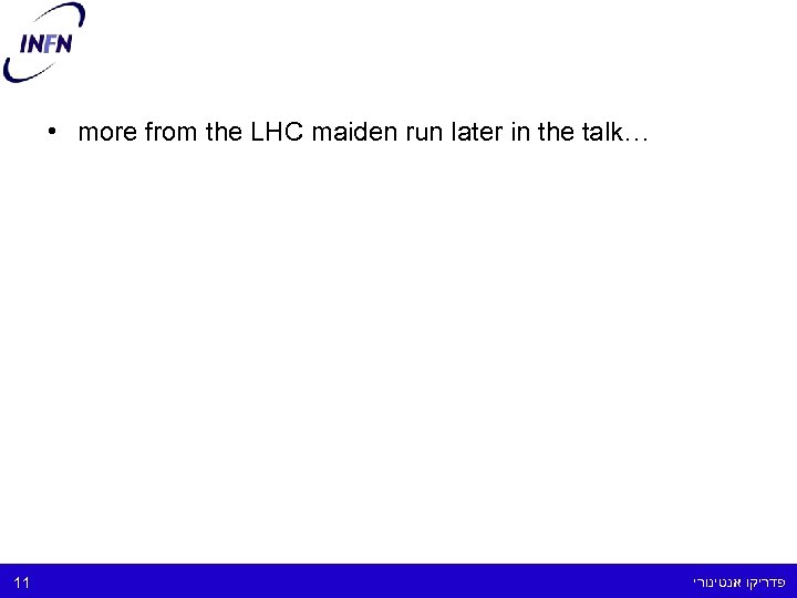  • more from the LHC maiden run later in the talk… 11 פדריקו