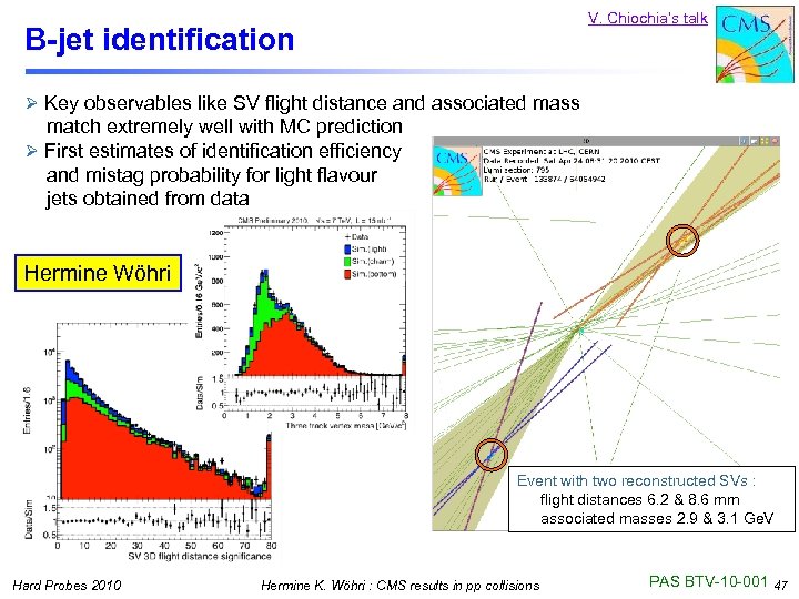V. Chiochia’s talk B-jet identification Ø Key observables like SV flight distance and associated