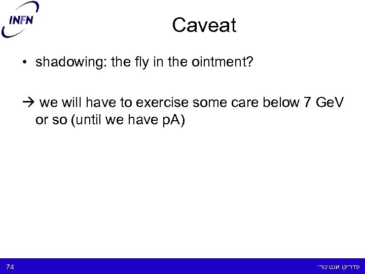 Caveat • shadowing: the fly in the ointment? we will have to exercise some