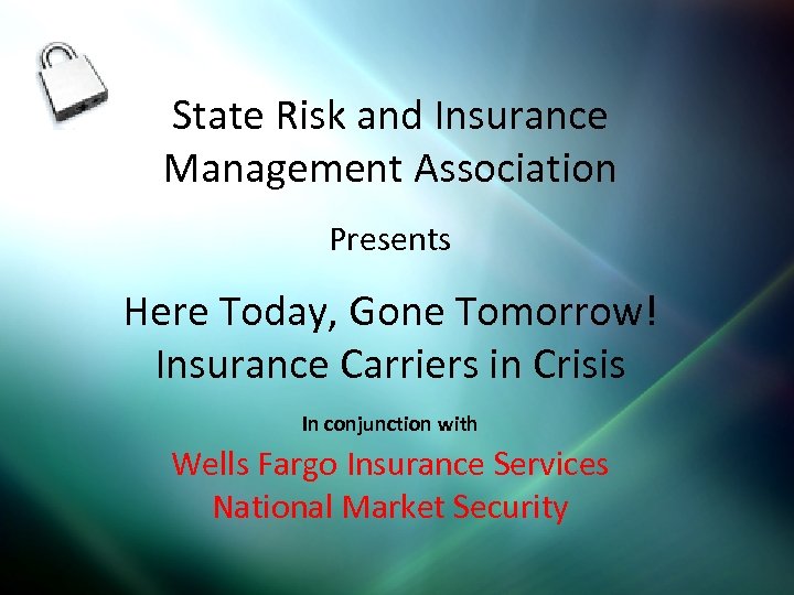 State Risk and Insurance Management Association Presents Here Today, Gone Tomorrow! Insurance Carriers in