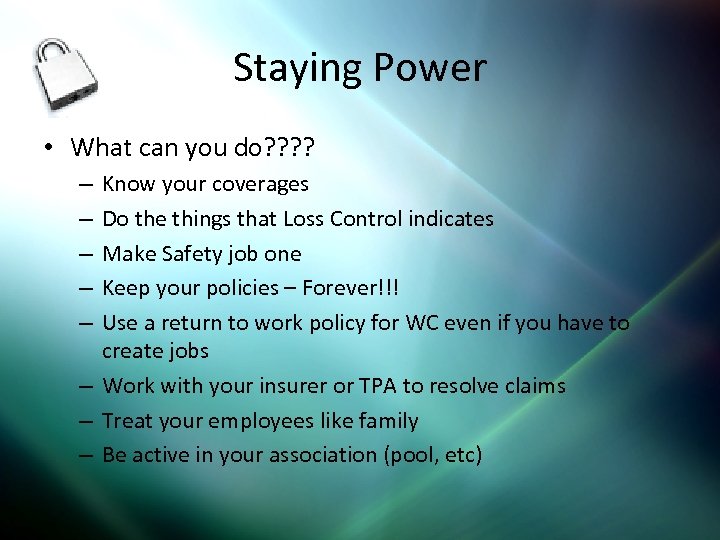 Staying Power • What can you do? ? Know your coverages Do the things