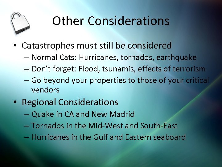 Other Considerations • Catastrophes must still be considered – Normal Cats: Hurricanes, tornados, earthquake