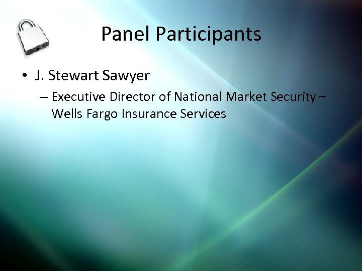 Panel Participants • J. Stewart Sawyer – Executive Director of National Market Security –