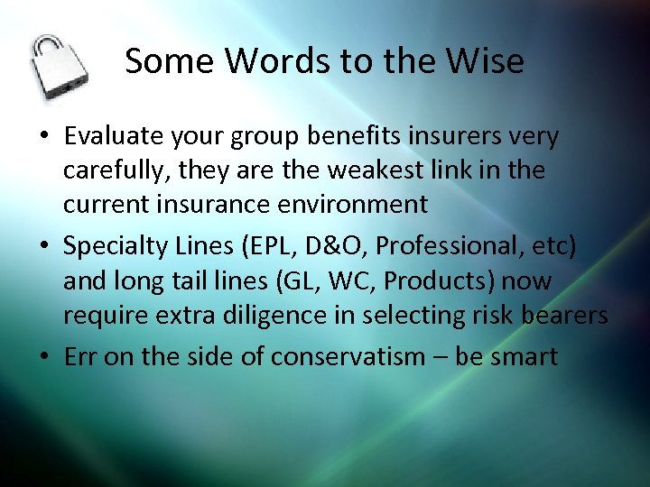 Some Words to the Wise • Evaluate your group benefits insurers very carefully, they